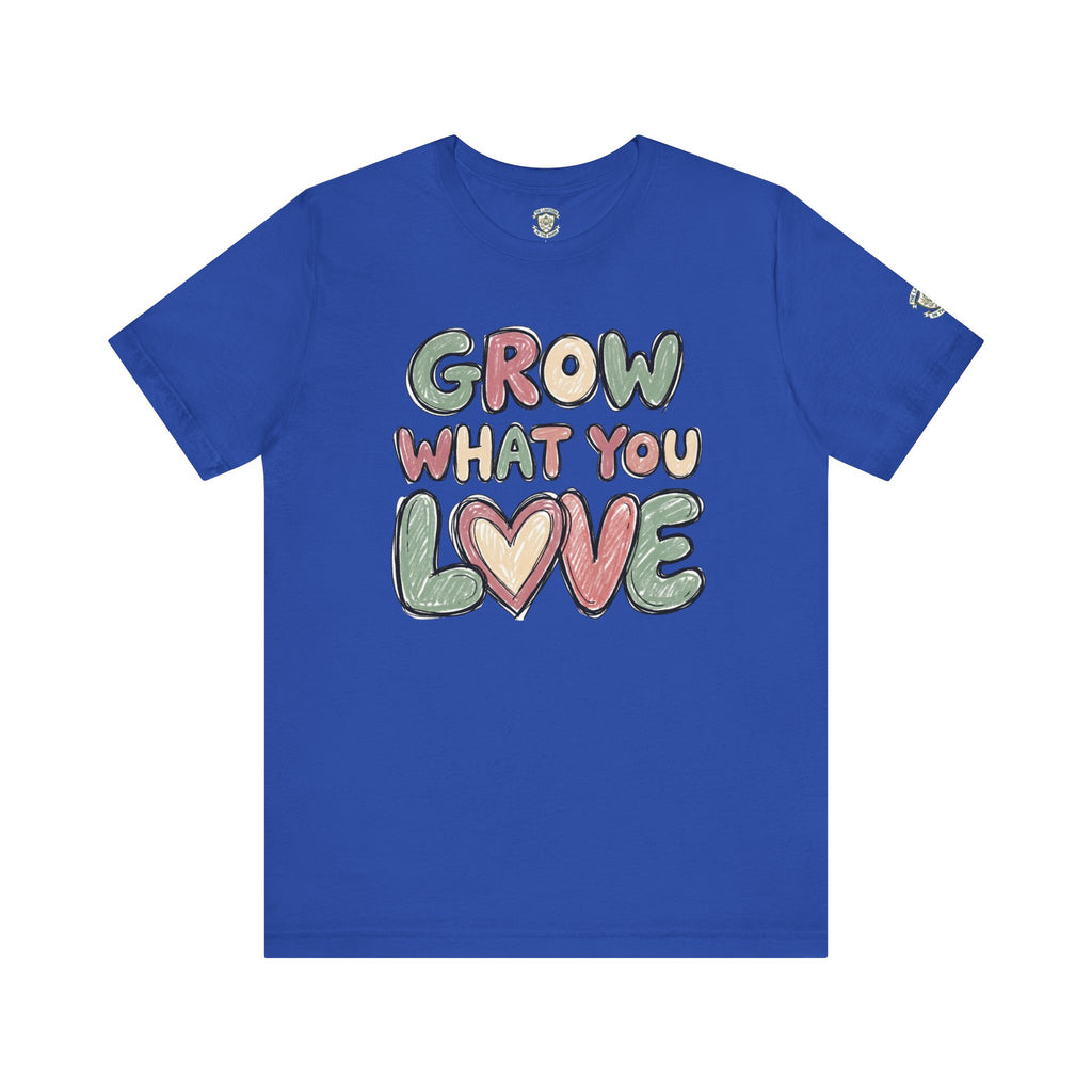 Grow What You Love T-Shirt