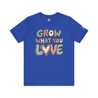 Grow What You Love T-Shirt