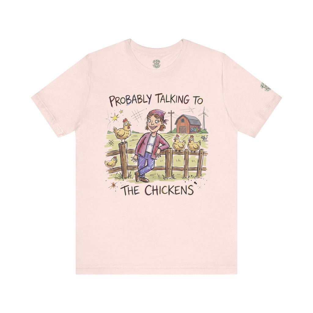 Probably Talking To The Chickens T-Shirt