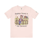 Probably Talking To The Chickens T-Shirt