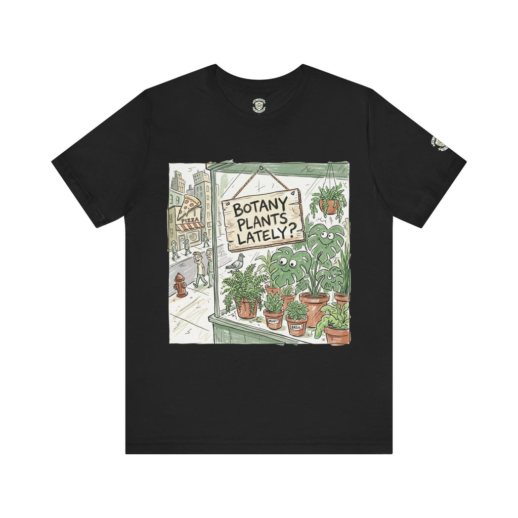 Botany Plants Lately? T-Shirt