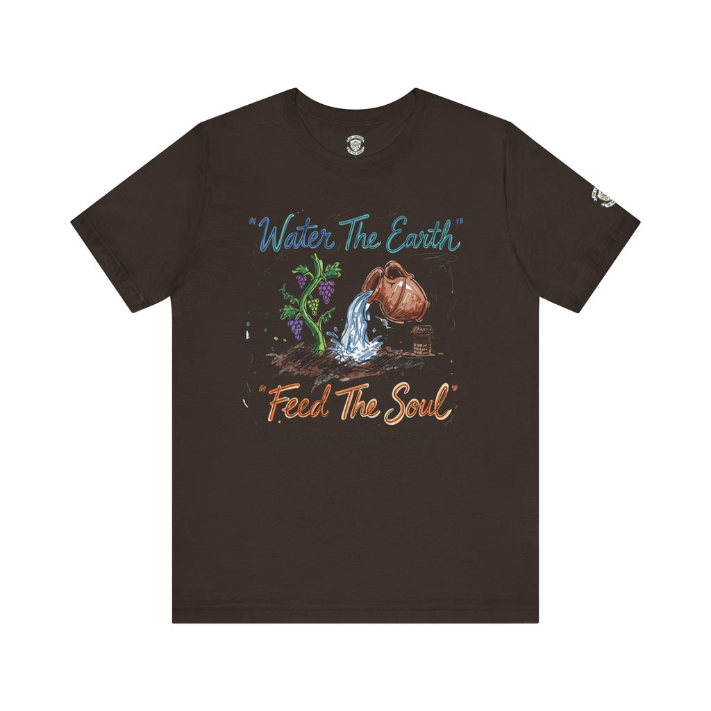 Water the Earth Feed the Soul T-Shirt