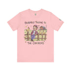 Probably Talking To The Chickens T-Shirt