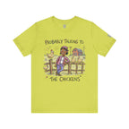 Probably Talking To The Chickens T-Shirt