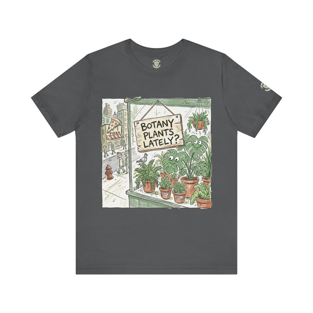 Botany Plants Lately? T-Shirt
