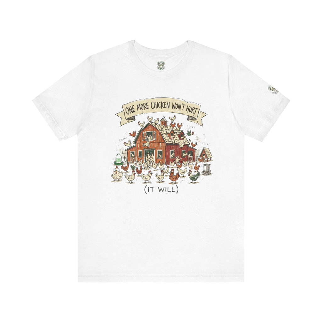 One More Chicken Won't Hurt T-Shirt