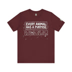 Every Animal Has a Purpose T-Shirt