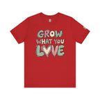 Grow What You Love T-Shirt