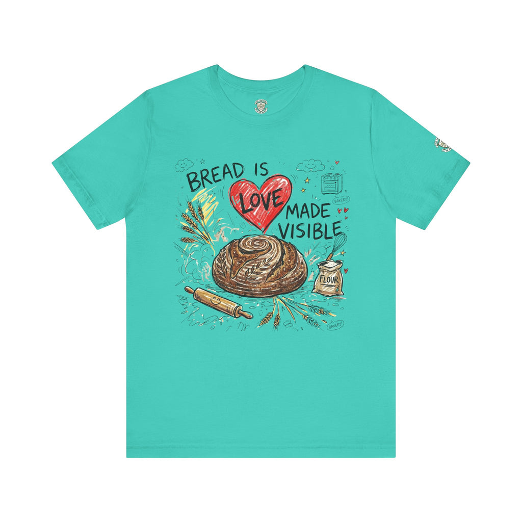 Bread Is Love Made Visible T-Shirt