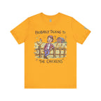 Probably Talking To The Chickens T-Shirt