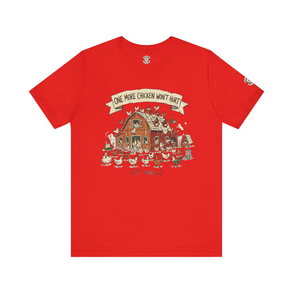 One More Chicken Won't Hurt T-Shirt