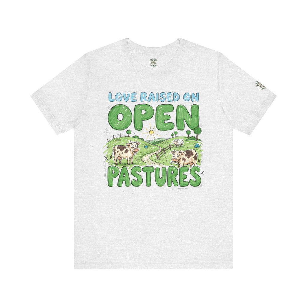 Love Raised On Open Pastures T-Shirt