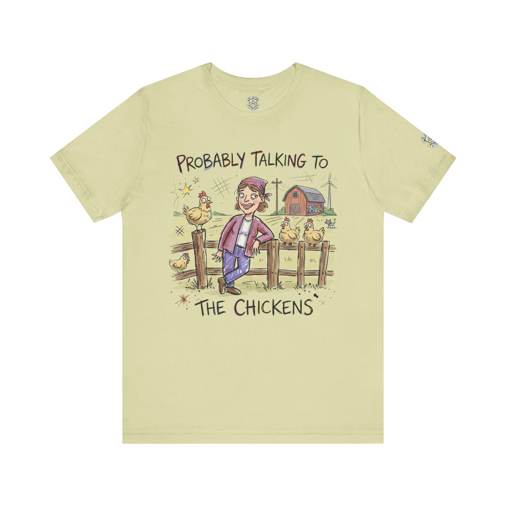 Probably Talking To The Chickens T-Shirt