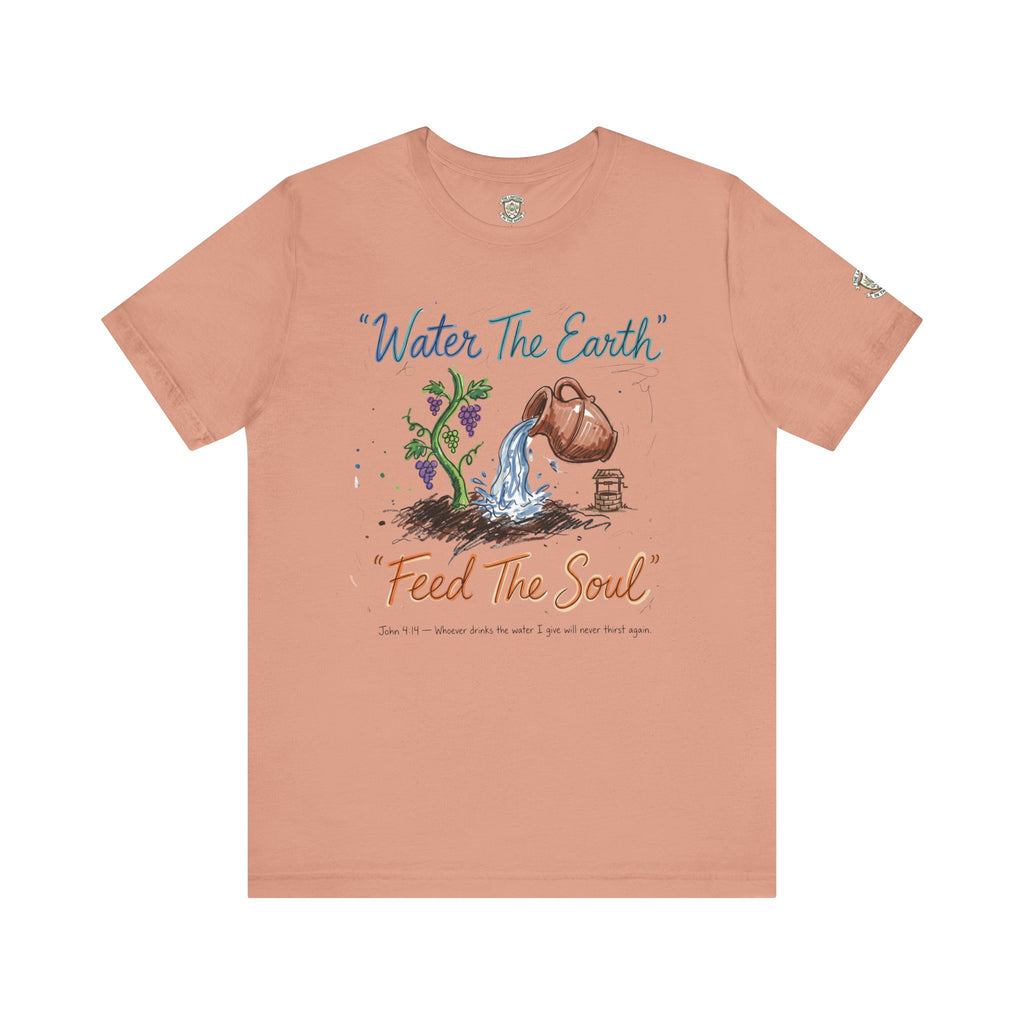 Water the Earth Feed the Soul T-Shirt