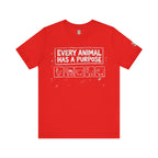 Every Animal Has a Purpose T-Shirt