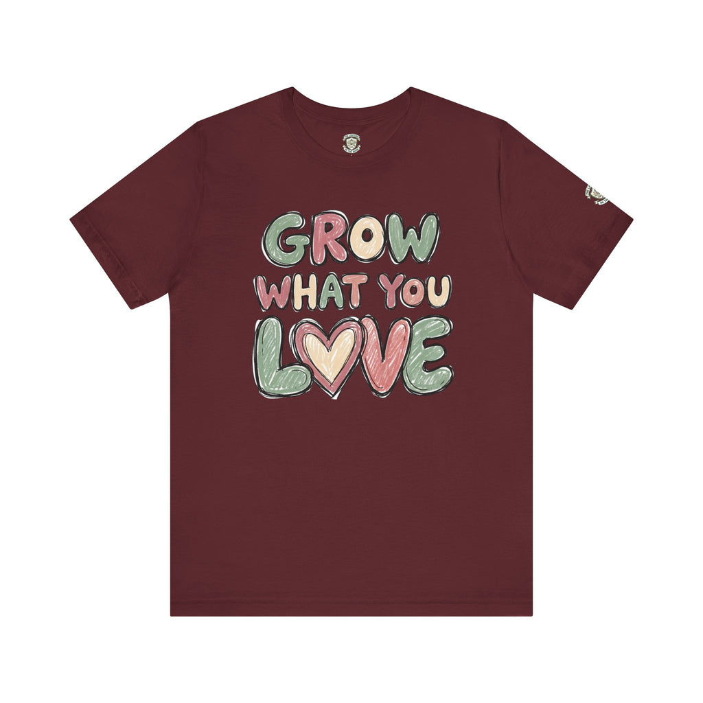 Grow What You Love T-Shirt