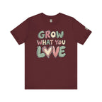 Grow What You Love T-Shirt