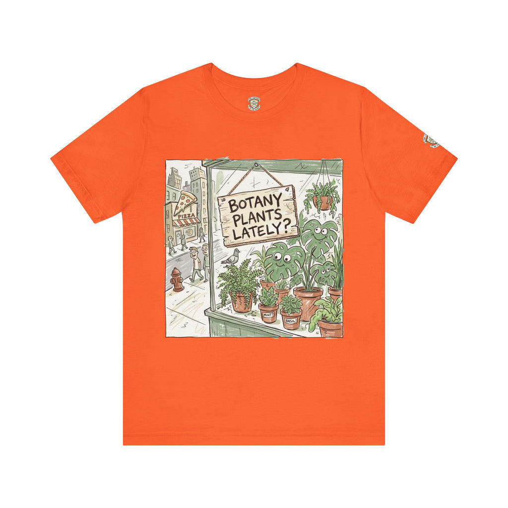 Botany Plants Lately? T-Shirt