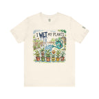 I Wet My Plants T-Shirt