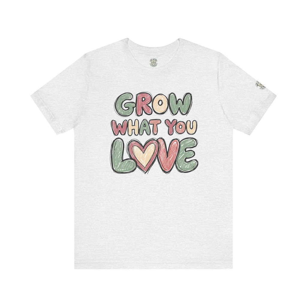 Grow What You Love T-Shirt