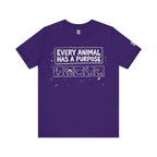 Every Animal Has a Purpose T-Shirt