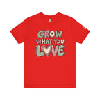 Grow What You Love T-Shirt