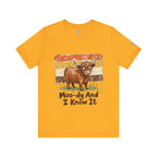 Moo-dy And I Know It T-Shirt