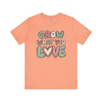 Grow What You Love T-Shirt