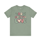 Grow What You Love T-Shirt