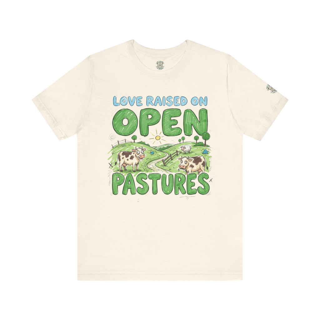 Love Raised On Open Pastures T-Shirt