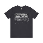 Every Animal Has a Purpose T-Shirt