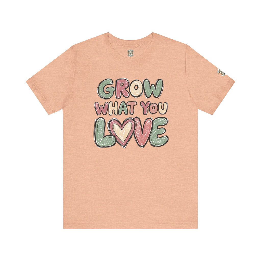 Grow What You Love T-Shirt