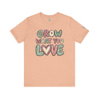 Grow What You Love T-Shirt