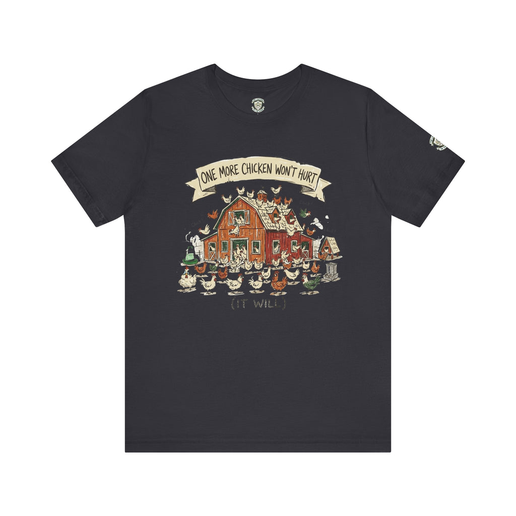 One More Chicken Won't Hurt T-Shirt