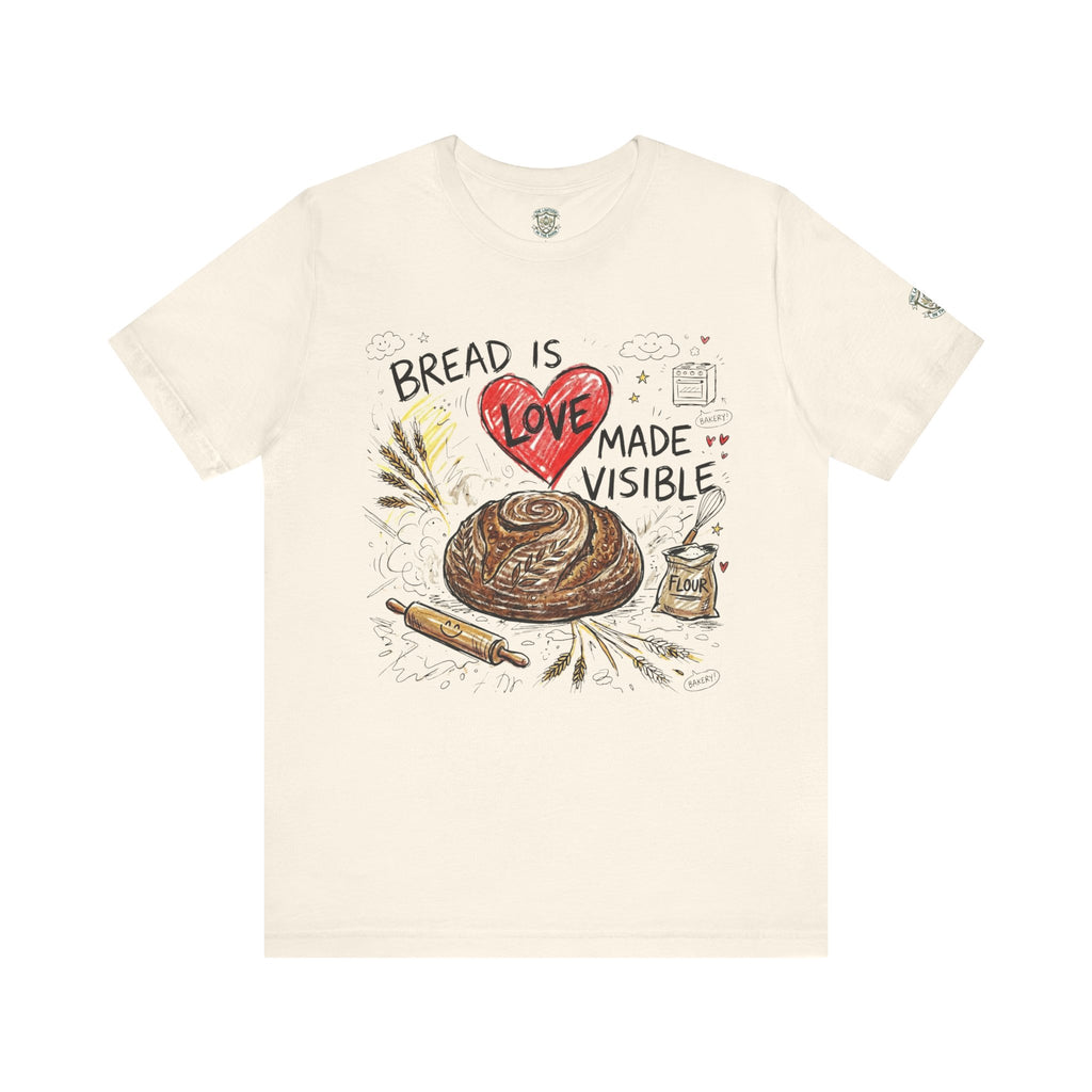 Bread Is Love Made Visible T-Shirt