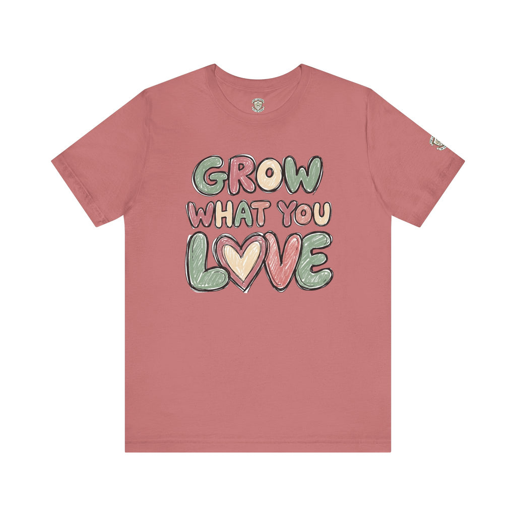 Grow What You Love T-Shirt