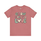 Grow What You Love T-Shirt