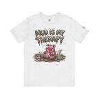 Mud Is My Therapy T-Shirt