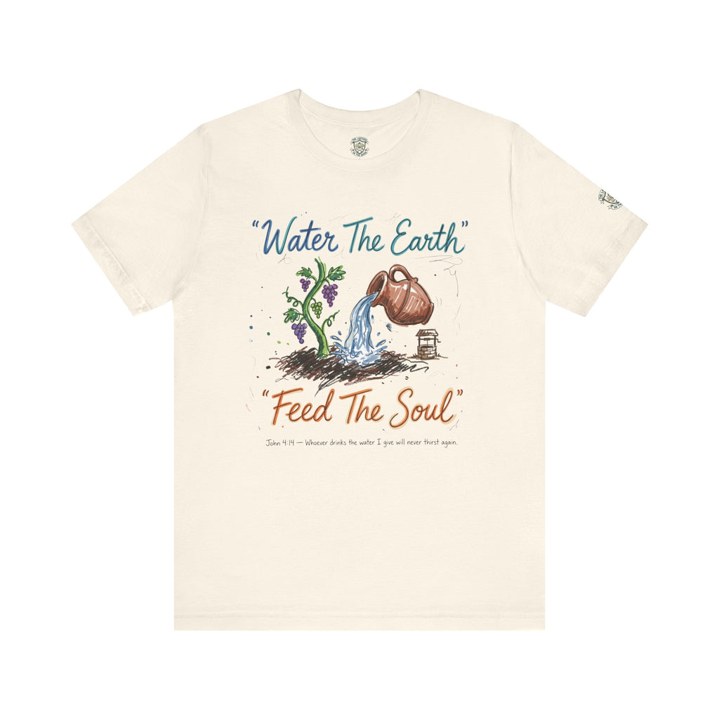 Water the Earth Feed the Soul T-Shirt