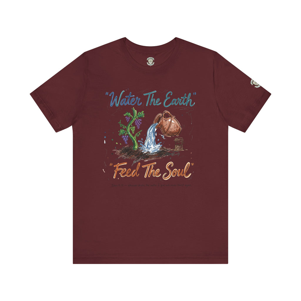 Water the Earth Feed the Soul T-Shirt
