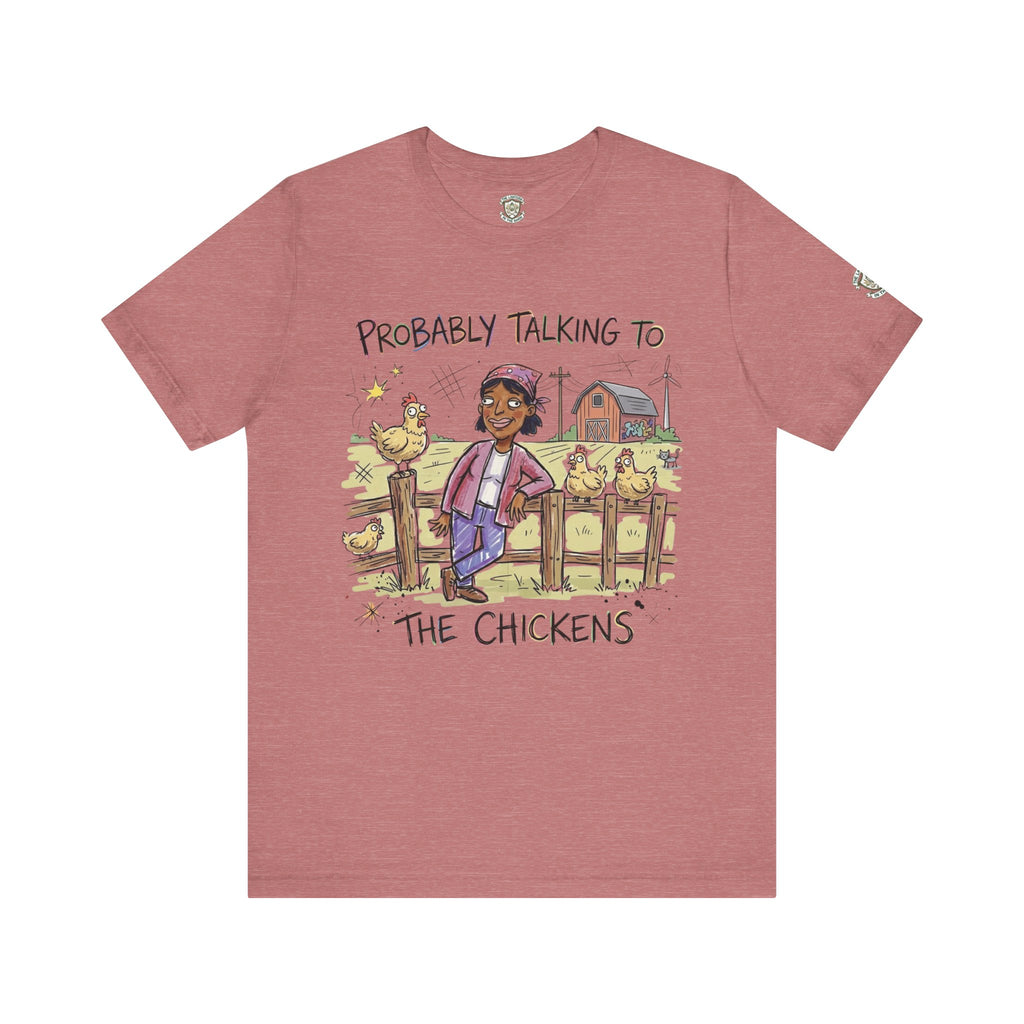Probably Talking To The Chickens T-Shirt