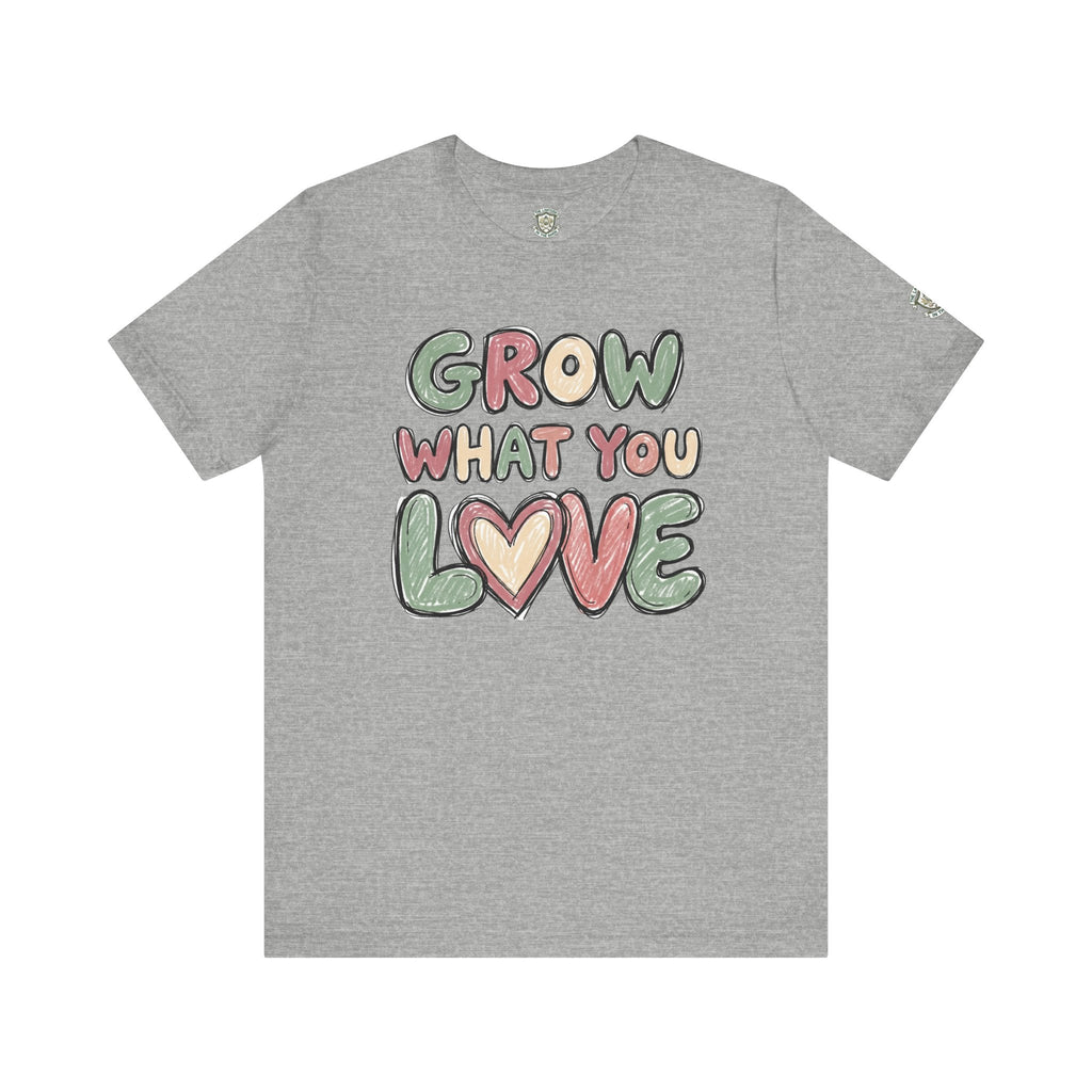 Grow What You Love T-Shirt