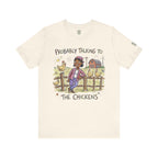 Probably Talking To The Chickens T-Shirt