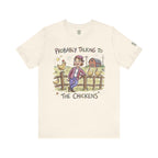 Probably Talking To The Chickens T-Shirt
