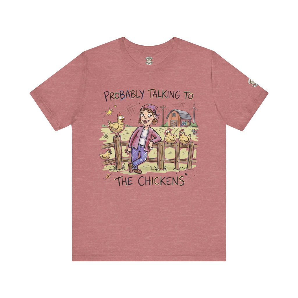 Probably Talking To The Chickens T-Shirt