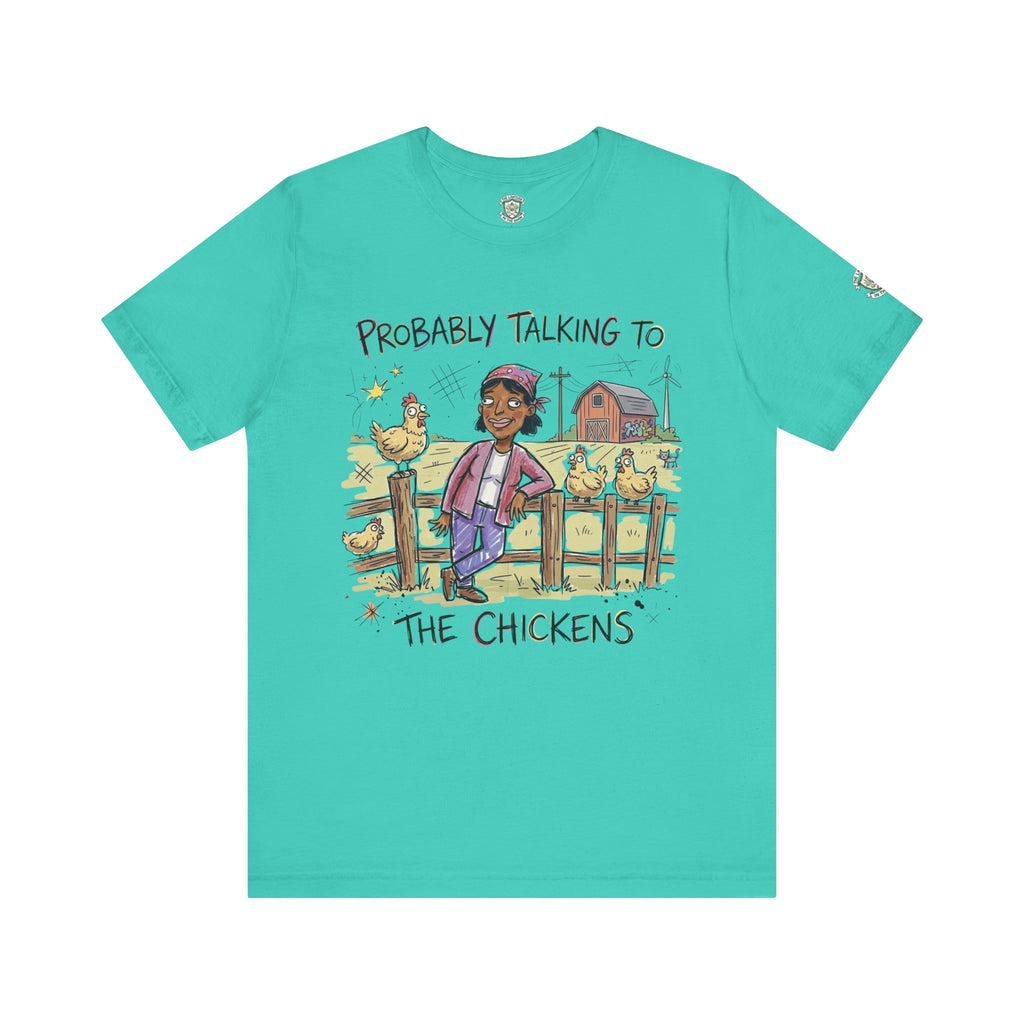 Probably Talking To The Chickens T-Shirt