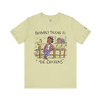 Probably Talking To The Chickens T-Shirt