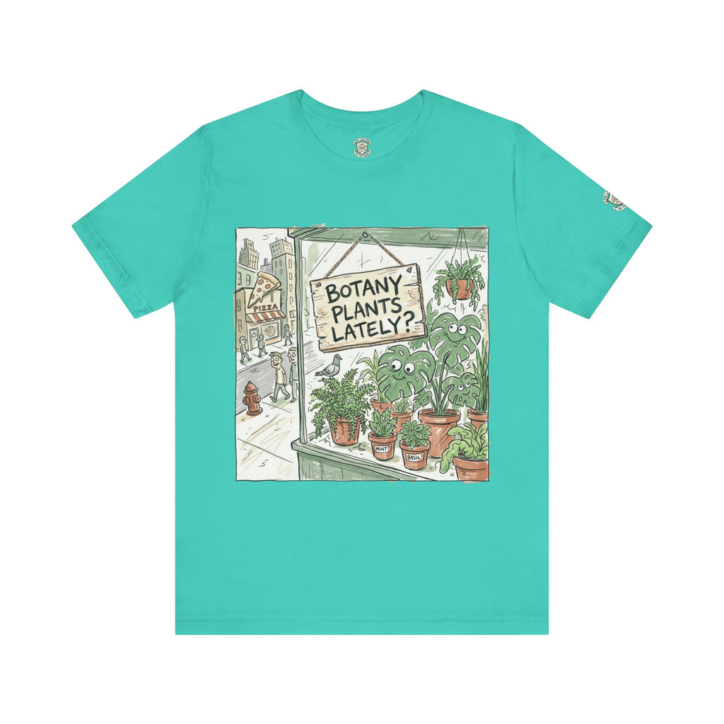 Botany Plants Lately? T-Shirt