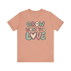 Grow What You Love T-Shirt