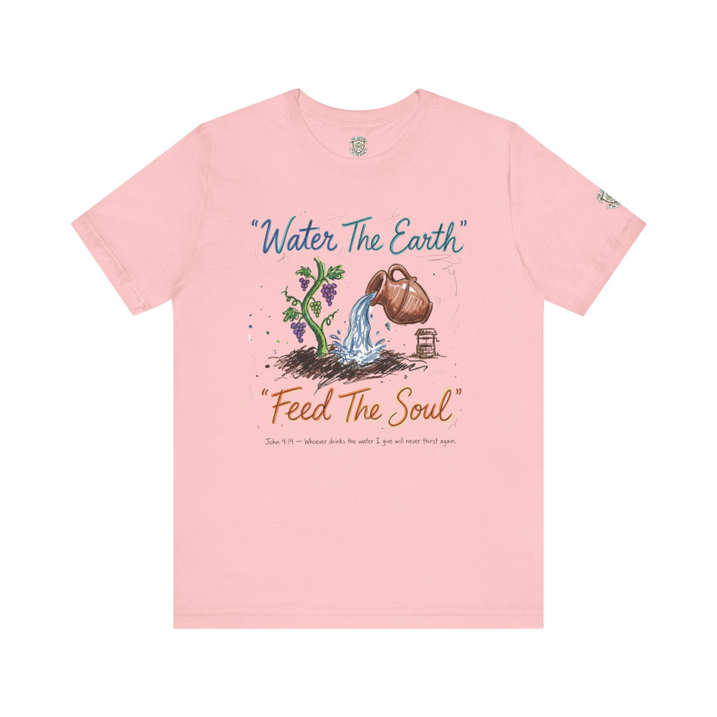 Water the Earth Feed the Soul T-Shirt